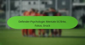Defender-Psychologie: Mentale Stärke, Fokus, Druck