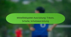 featured-image-mittelfeldspieler-ausrustung-trikots-schuhe-schutzausrustung