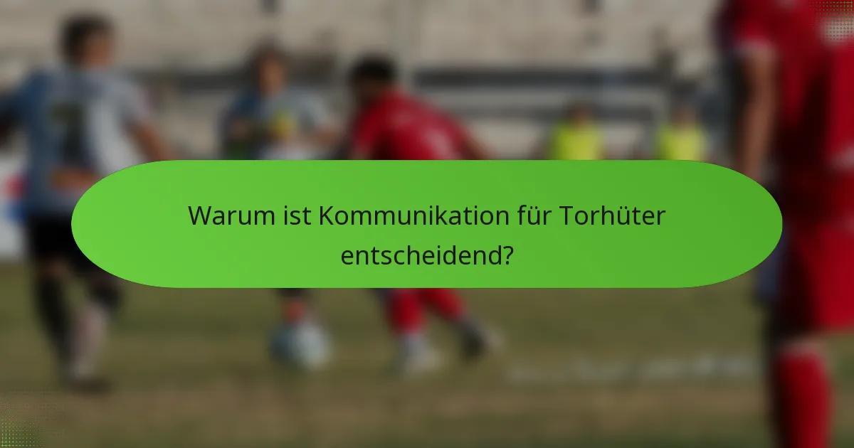 Warum ist Kommunikation für Torhüter entscheidend?