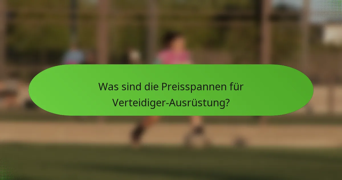 Was sind die Preisspannen für Verteidiger-Ausrüstung?