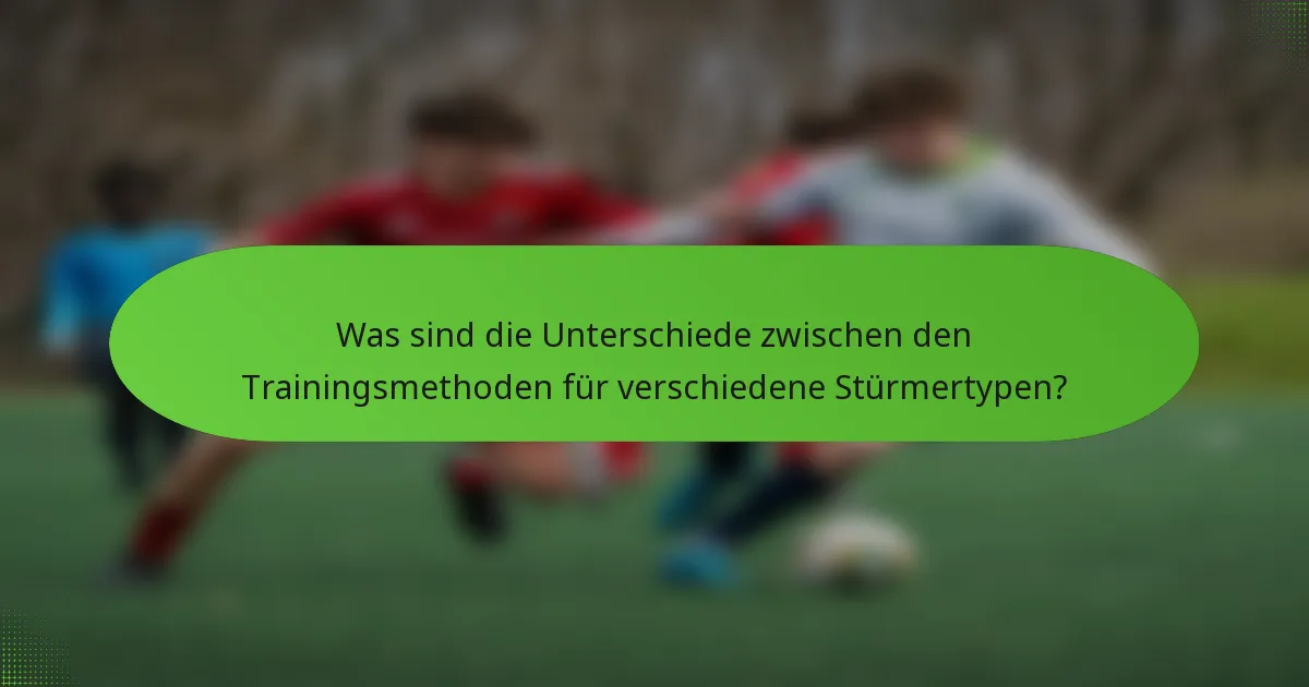 Was sind die Unterschiede zwischen den Trainingsmethoden für verschiedene Stürmertypen?
