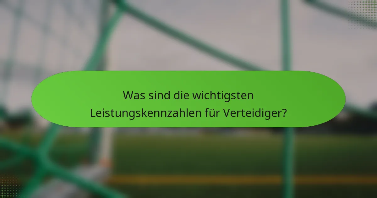 Was sind die wichtigsten Leistungskennzahlen für Verteidiger?