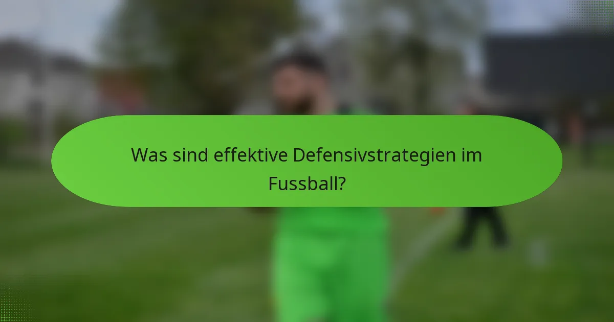Was sind effektive Defensivstrategien im Fussball?