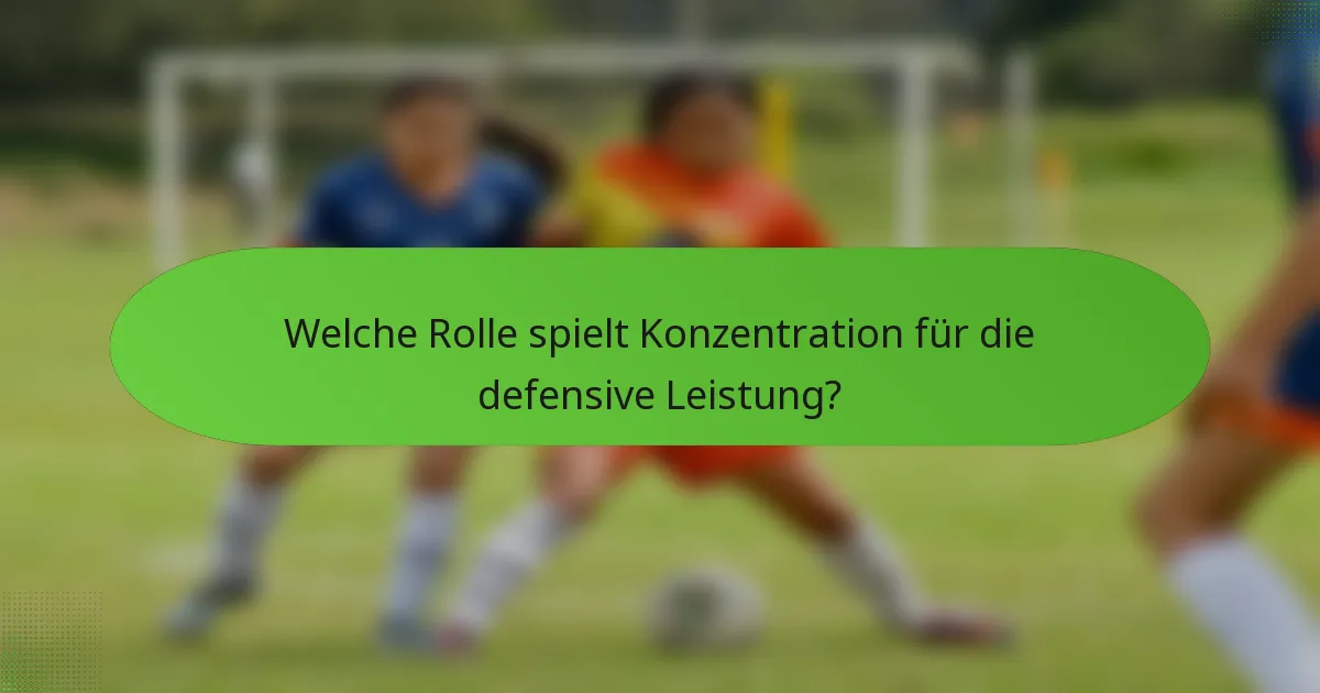 Welche Rolle spielt Konzentration für die defensive Leistung?