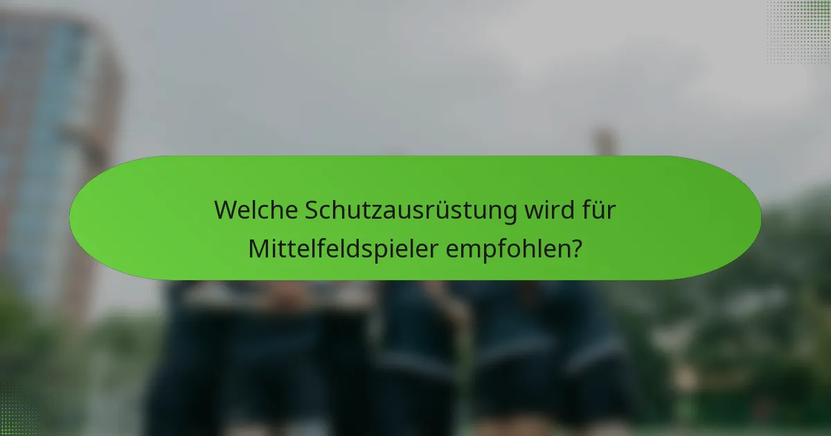 Welche Schutzausrüstung wird für Mittelfeldspieler empfohlen?