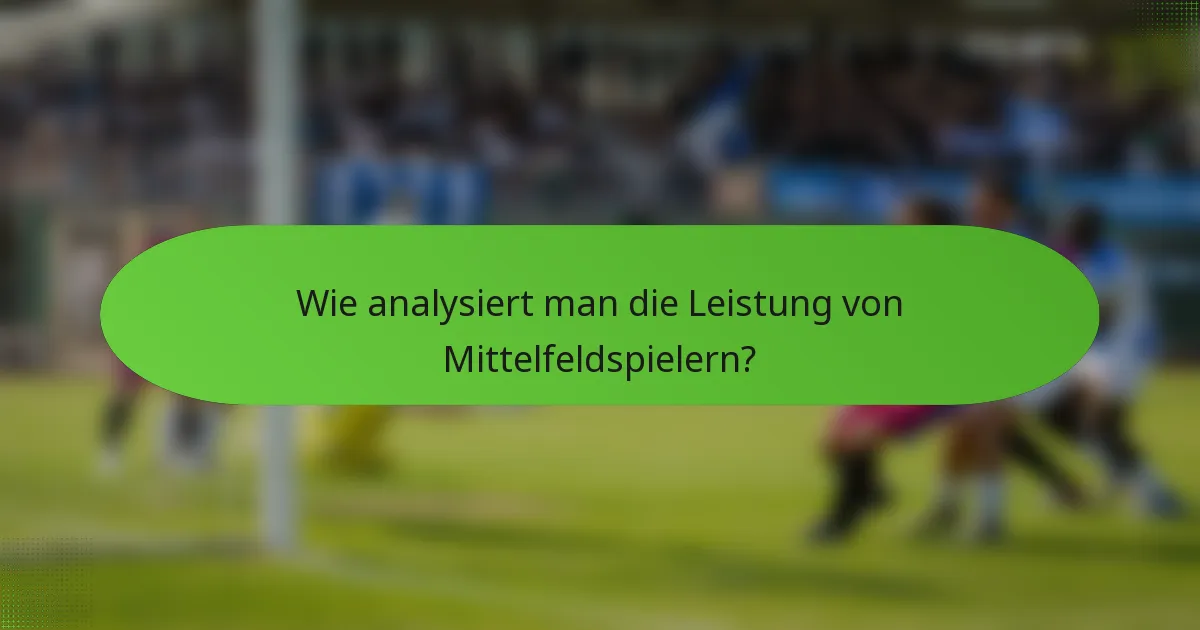 Wie analysiert man die Leistung von Mittelfeldspielern?