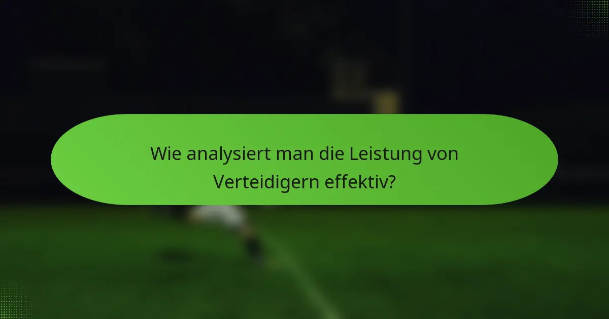 Wie analysiert man die Leistung von Verteidigern effektiv?