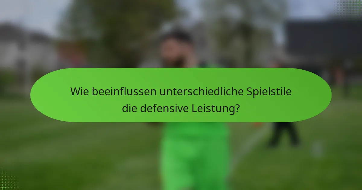 Wie beeinflussen unterschiedliche Spielstile die defensive Leistung?