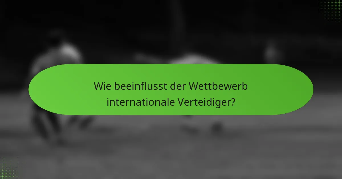 Wie beeinflusst der Wettbewerb internationale Verteidiger?