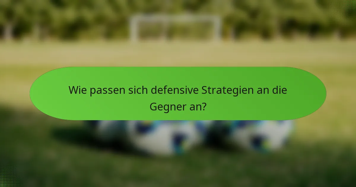 Wie passen sich defensive Strategien an die Gegner an?