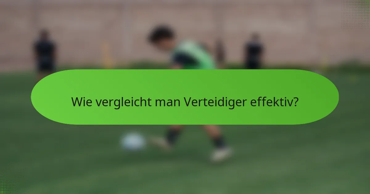 Wie vergleicht man Verteidiger effektiv?