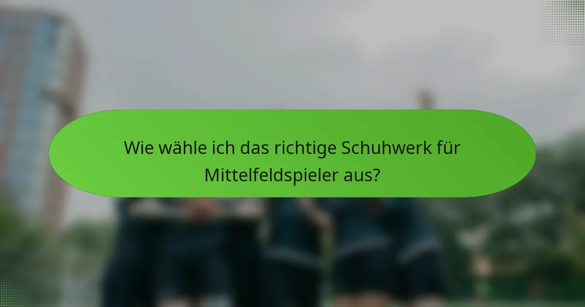 Wie wähle ich das richtige Schuhwerk für Mittelfeldspieler aus?