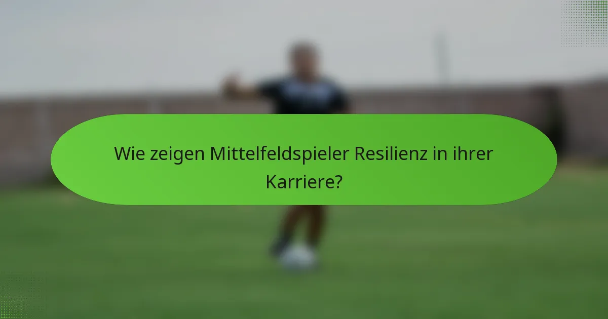 Wie zeigen Mittelfeldspieler Resilienz in ihrer Karriere?