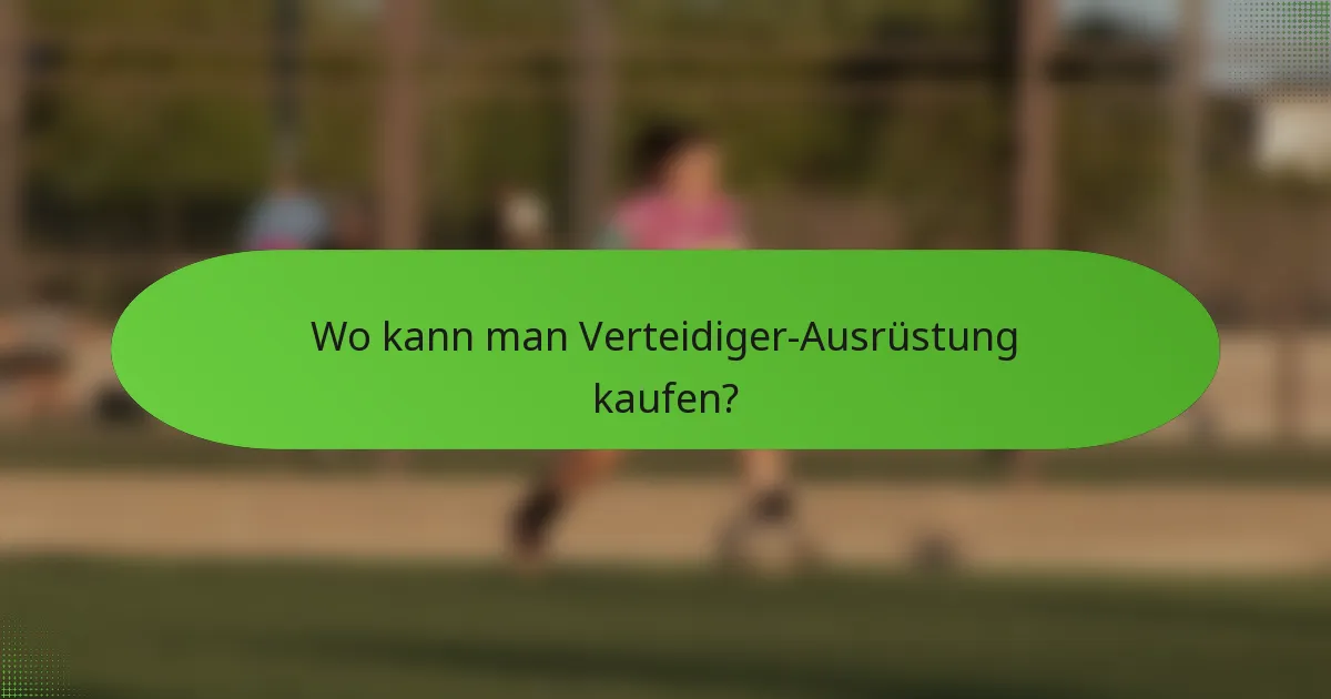 Wo kann man Verteidiger-Ausrüstung kaufen?